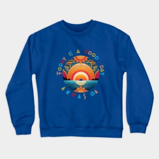 Today is a good day to start Crewneck Sweatshirt